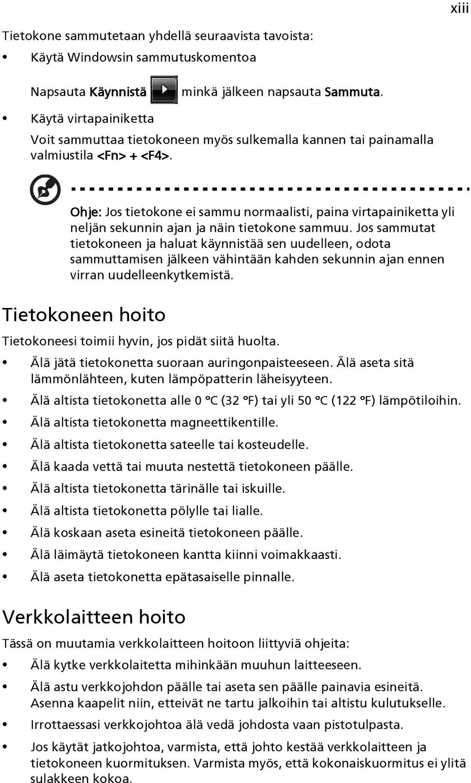 Ohje: Jos tietokone ei sammu normaalisti, paina virtapainiketta yli neljän sekunnin ajan ja näin tietokone sammuu.