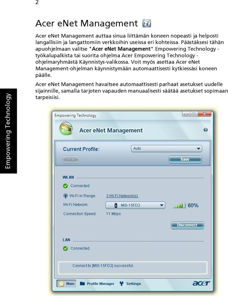 Päästäksesi tähän apuohjelmaan valitse "Acer enet Management" Empowering Technology - työkalupalkista tai suorita ohjelma Acer Empowering Technology -