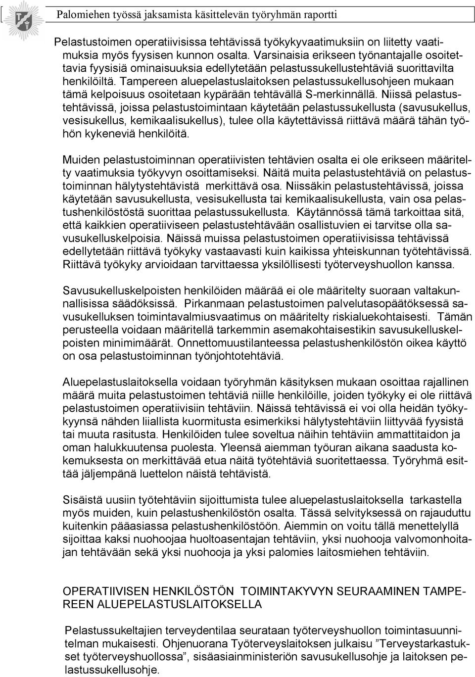 Tampereen aluepelastuslaitoksen pelastussukellusohjeen mukaan tämä kelpoisuus osoitetaan kypärään tehtävällä S merkinnällä.