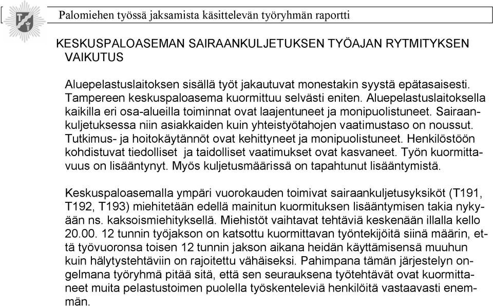 Tutkimus ja hoitokäytännöt ovat kehittyneet ja monipuolistuneet. Henkilöstöön kohdistuvat tiedolliset ja taidolliset vaatimukset ovat kasvaneet. Työn kuormittavuus on lisääntynyt.