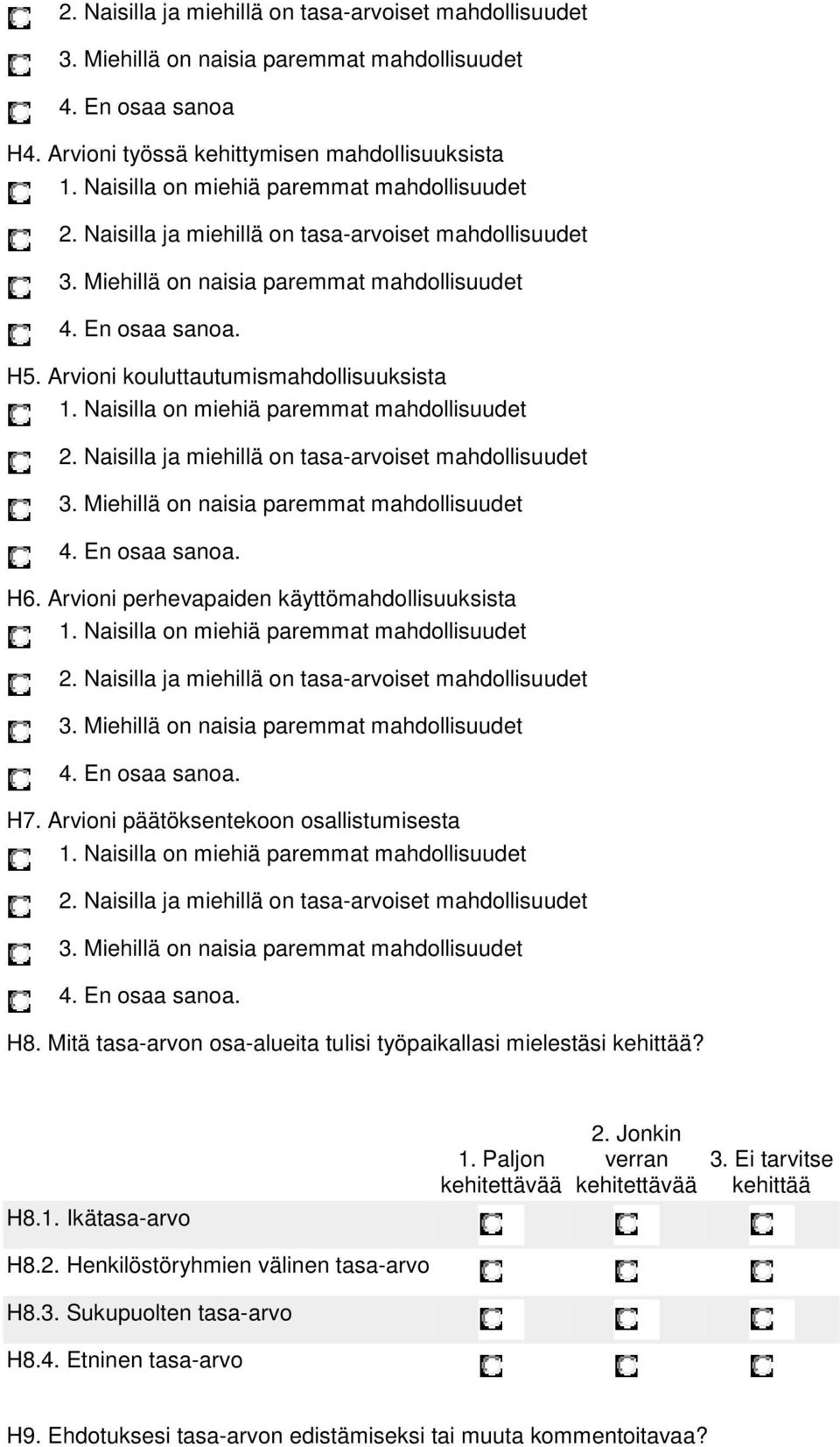 Arvioni kouluttautumismahdollisuuksista 1. Naisilla on miehiä paremmat mahdollisuudet 2. Naisilla ja miehillä on tasa-arvoiset mahdollisuudet 3. Miehillä on naisia paremmat mahdollisuudet 4.