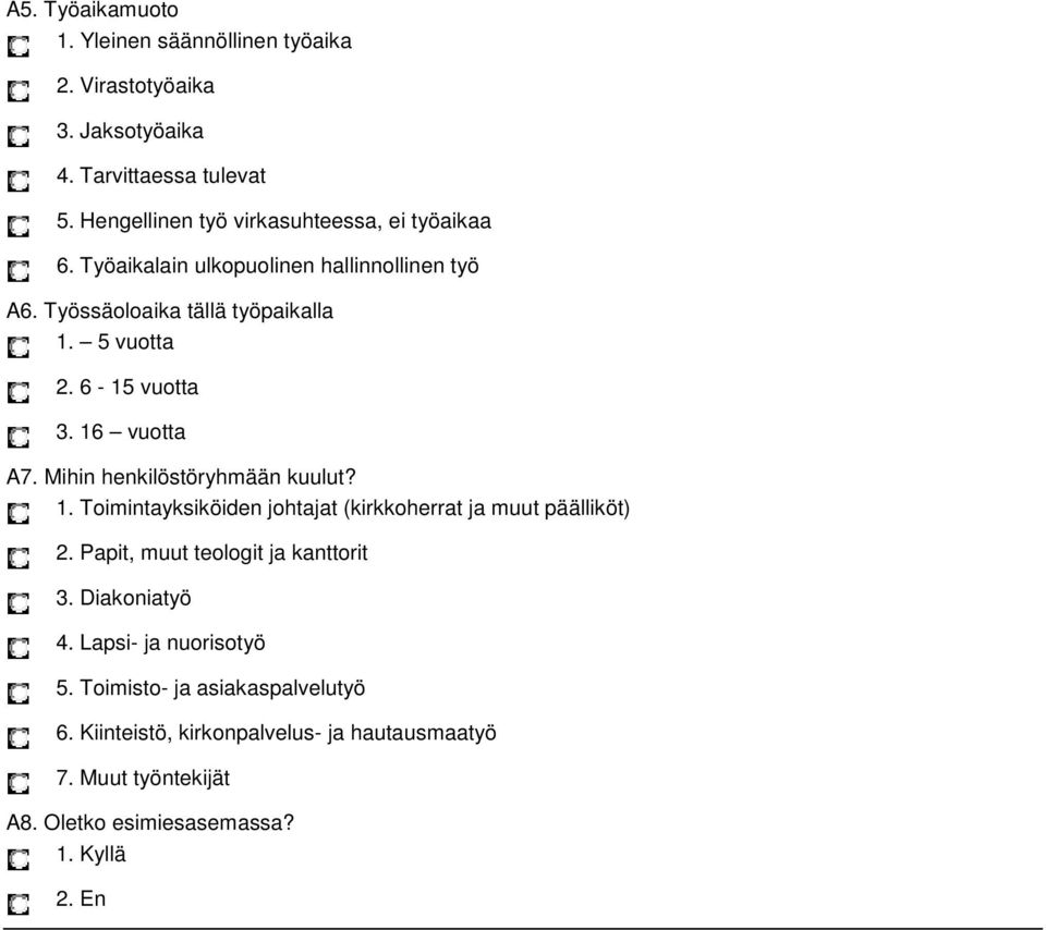 6-15 vuotta 3. 16 vuotta A7. Mihin henkilöstöryhmään kuulut? 1. Toimintayksiköiden johtajat (kirkkoherrat ja muut päälliköt) 2.