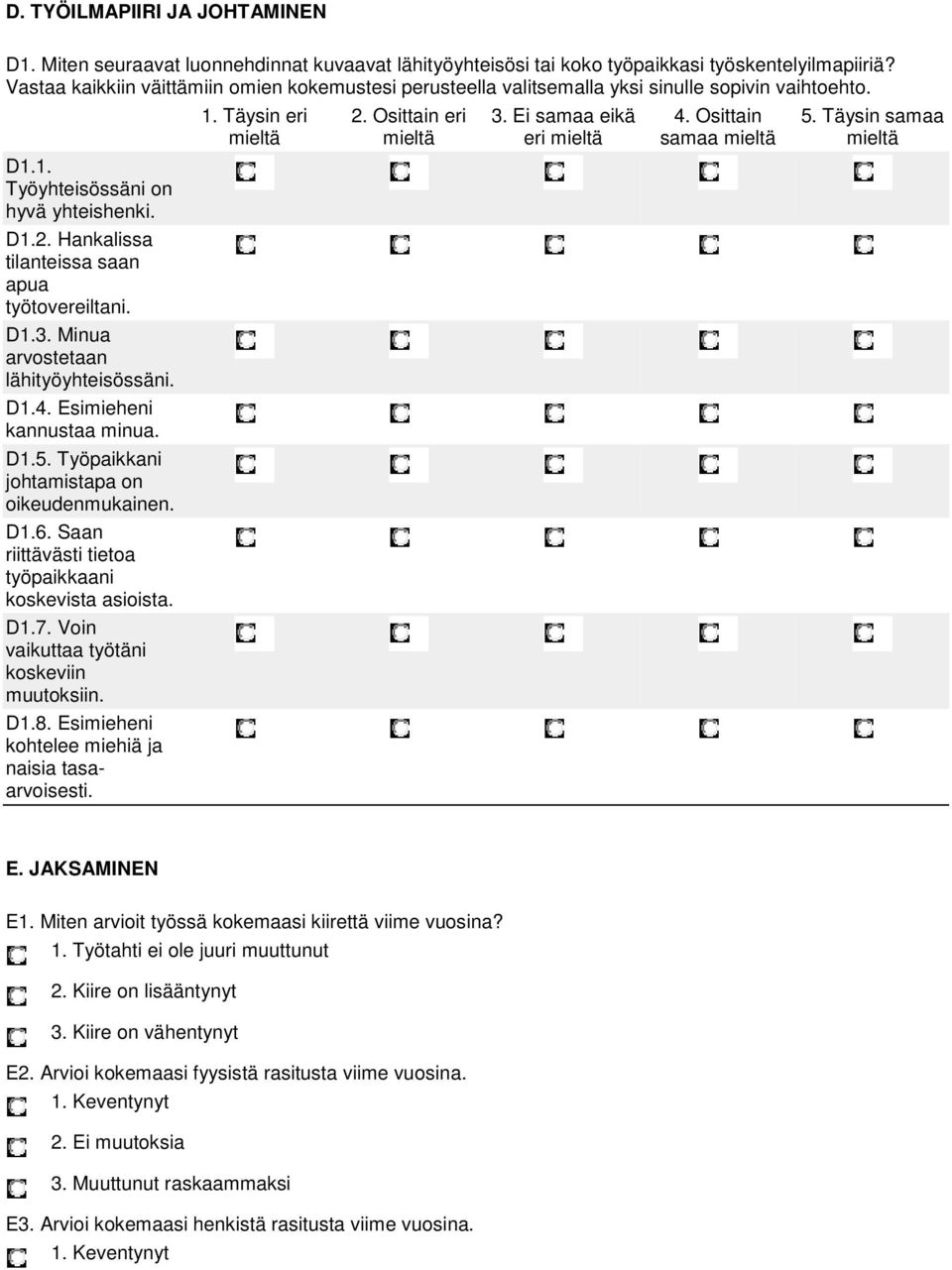 Hankalissa tilanteissa saan apua työtovereiltani. D1.3. Minua arvostetaan lähityöyhteisössäni. D1.4. Esimieheni kannustaa minua. D1.5. Työpaikkani johtamistapa on oikeudenmukainen. D1.6.