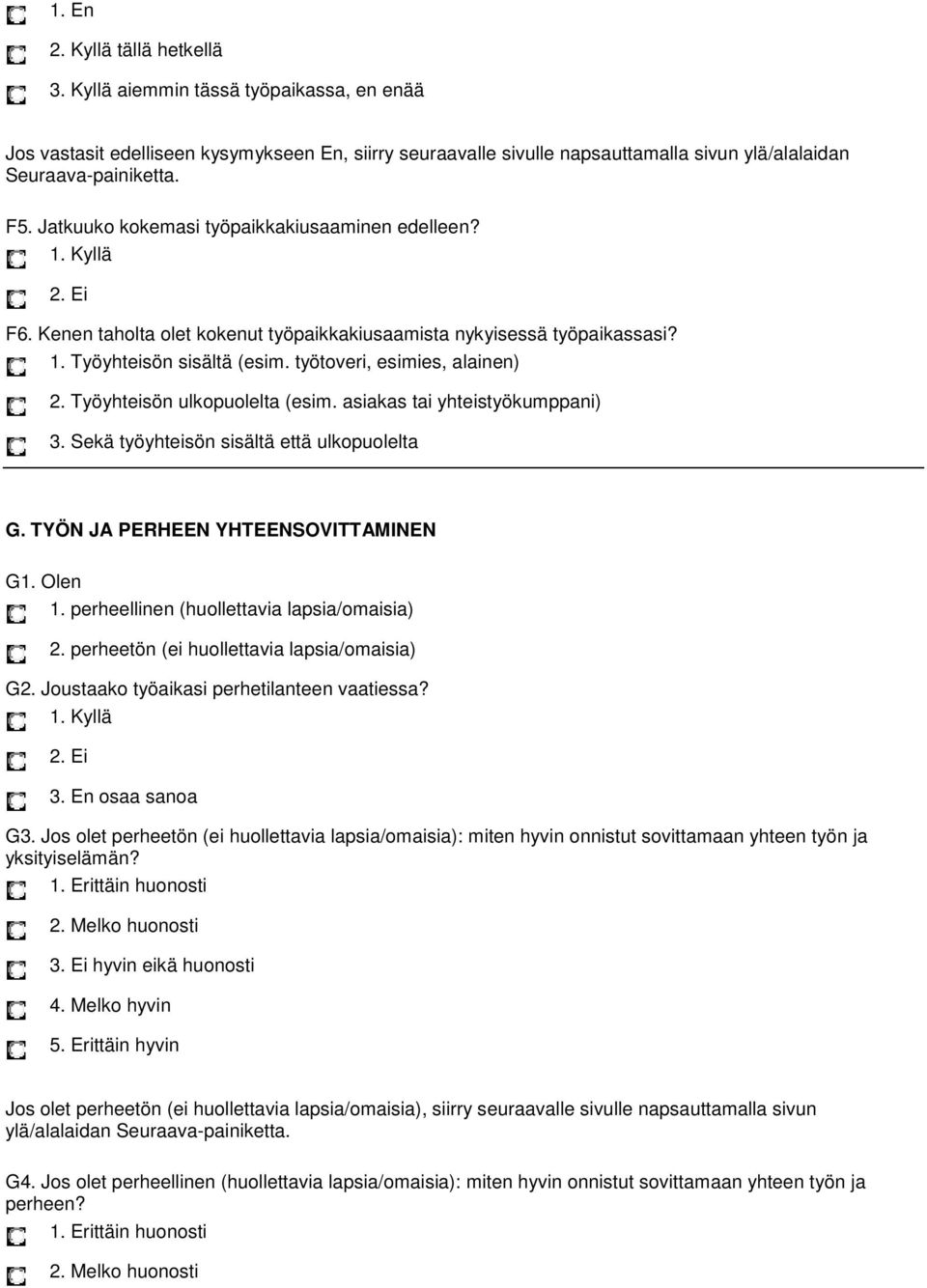 Työyhteisön ulkopuolelta (esim. asiakas tai yhteistyökumppani) 3. Sekä työyhteisön sisältä että ulkopuolelta G. TYÖN JA PERHEEN YHTEENSOVITTAMINEN G1. Olen 1.