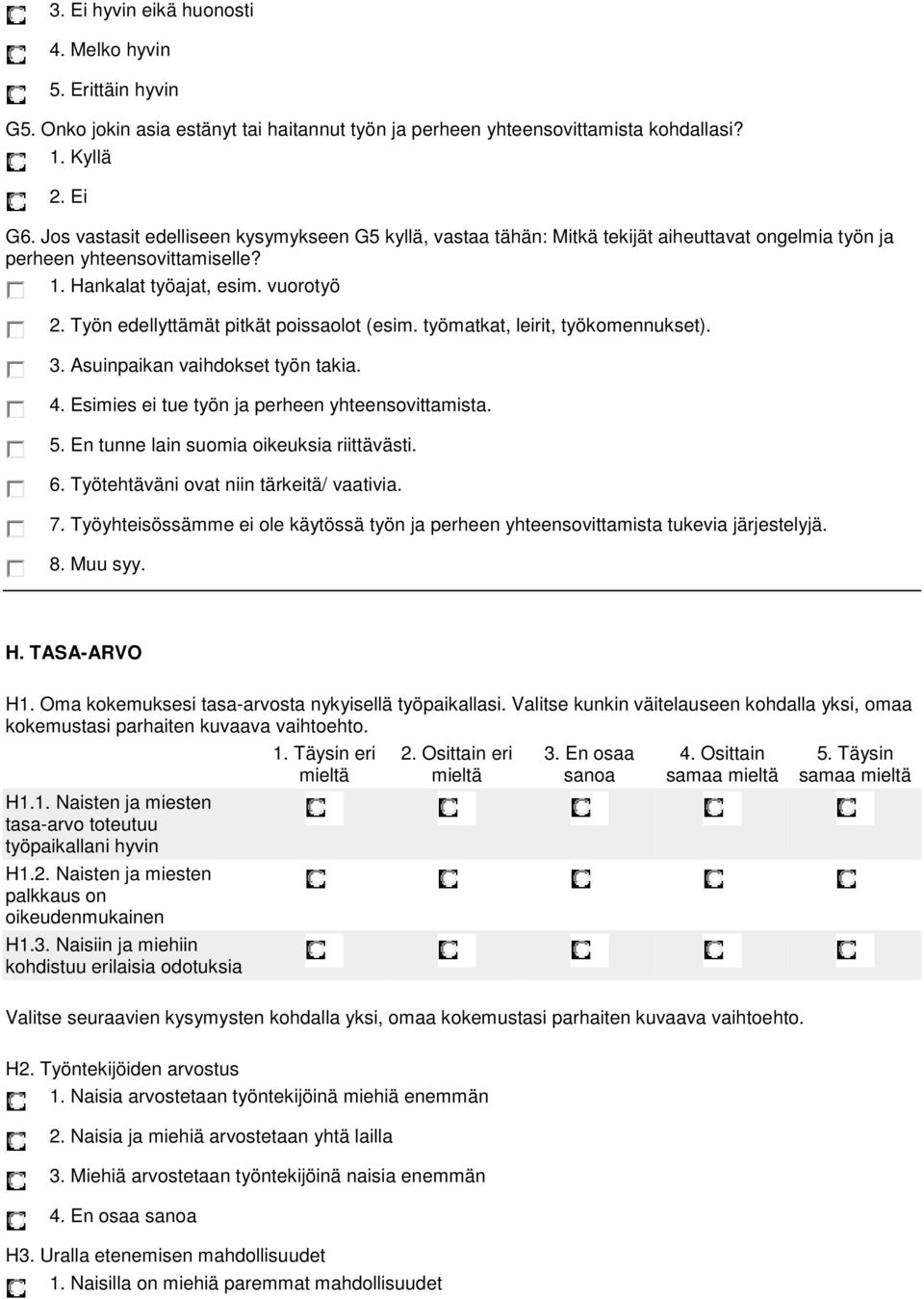 Työn edellyttämät pitkät poissaolot (esim. työmatkat, leirit, työkomennukset). 3. Asuinpaikan vaihdokset työn takia. 4. Esimies ei tue työn ja perheen yhteensovittamista. 5.