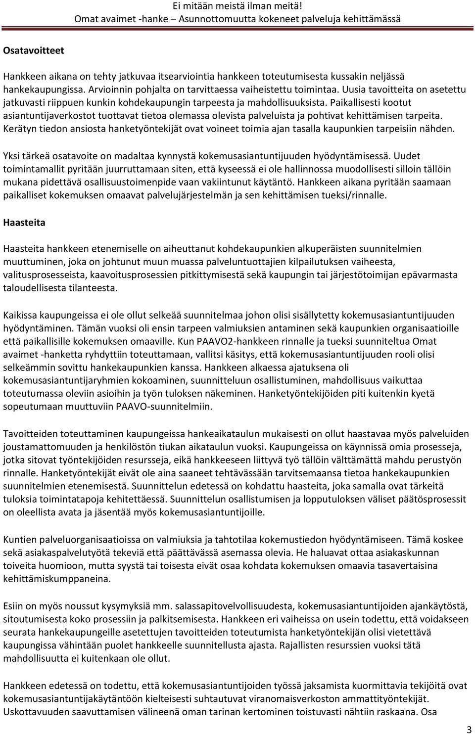 Paikallisesti kootut asiantuntijaverkostot tuottavat tietoa olemassa olevista palveluista ja pohtivat kehittämisen tarpeita.