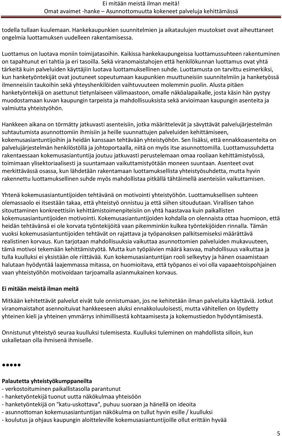 Sekä viranomaistahojen että henkilökunnan luottamus ovat yhtä tärkeitä kuin palveluiden käyttäjiin luotava luottamuksellinen suhde.