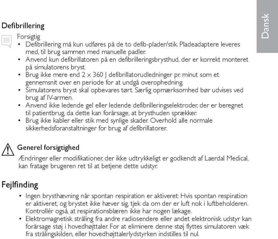 minut som et gennemsnit over en periode for at undgå overophedning. Simulatorens bryst skal opbevares tørt. Særlig opmærksomhed bør udvises ved brug af IV-armen.