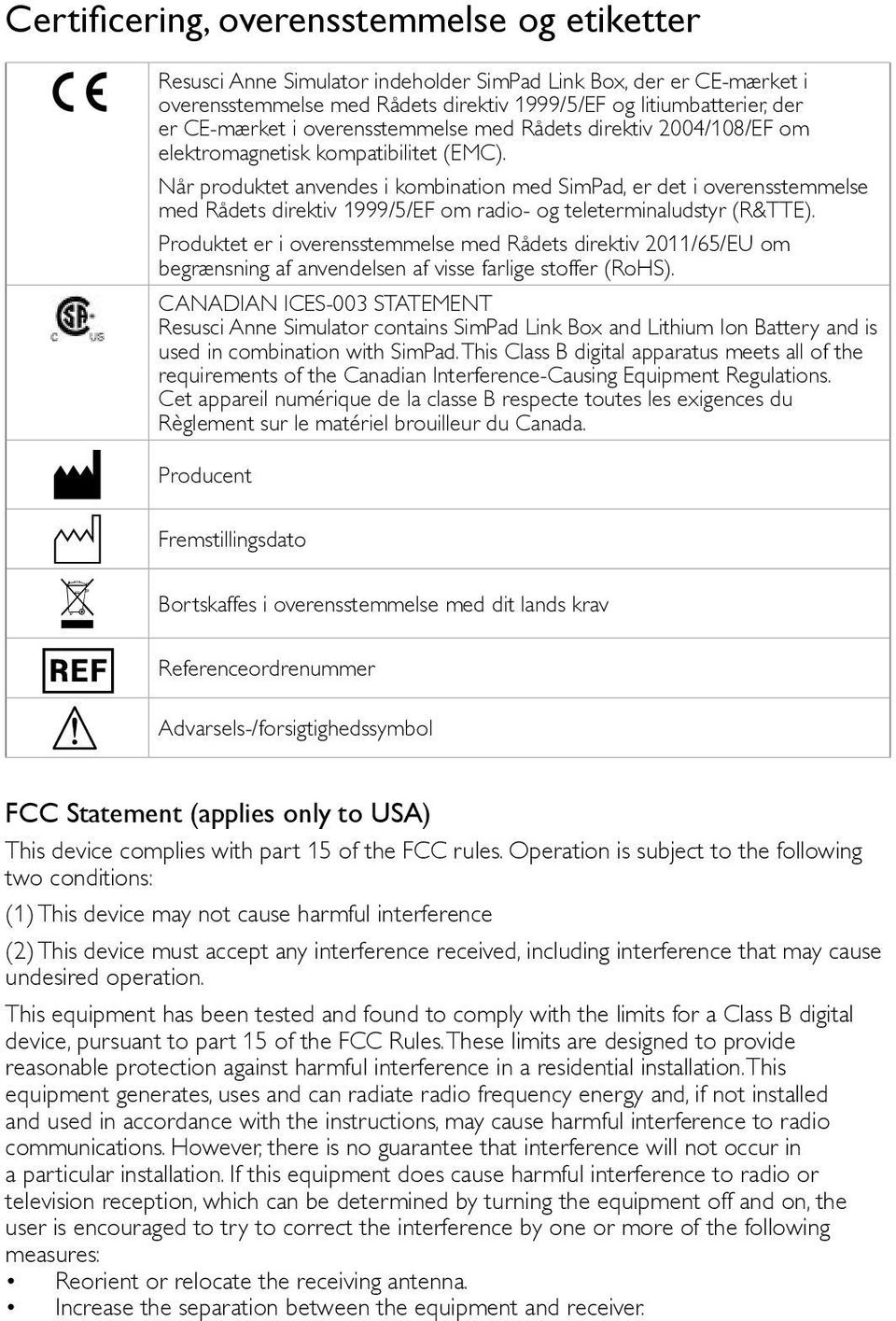 Når produktet anvendes i kombination med SimPad, er det i overensstemmelse med Rådets direktiv 1999/5/EF om radio- og teleterminaludstyr (R&TTE).