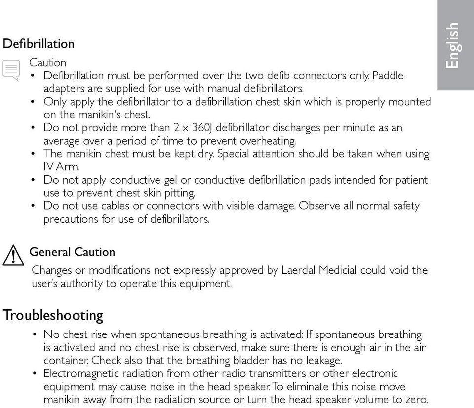 Do not provide more than 2 x 360J defibrillator discharges per minute as an average over a period of time to prevent overheating. The manikin chest must be kept dry.