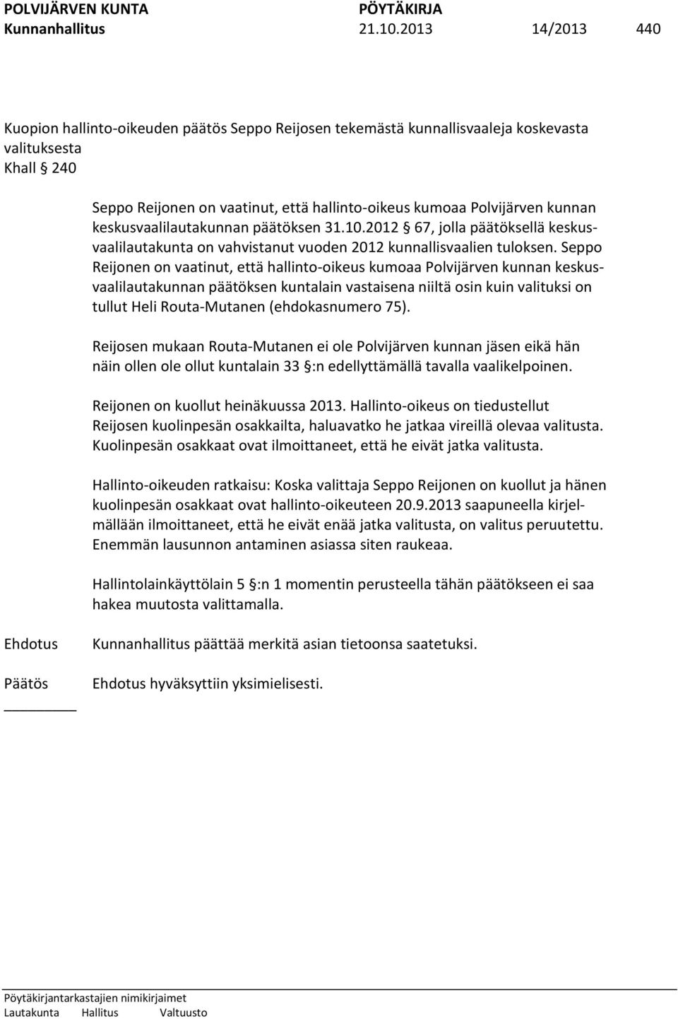 kunnan keskusvaalilautakunnan päätöksen 31.10.2012 67, jolla päätöksellä keskusvaalilautakunta on vahvistanut vuoden 2012 kunnallisvaalien tuloksen.