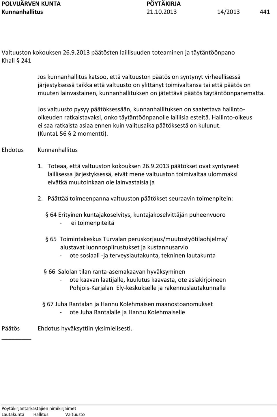 toimivaltansa tai että päätös on muuten lainvastainen, kunnanhallituksen on jätettävä päätös täytäntöönpanematta.