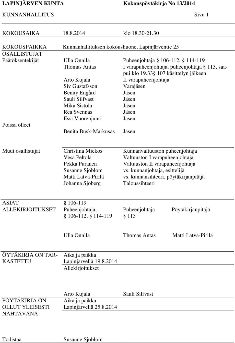 Sistola Rea Svennas P Essi Vuorenjuuri Benita Busk-Markusas Puheenjohtaja 106-112, 114-119 I varapuheenjohtaja, puheenjohtaja 113, saapui klo 19.