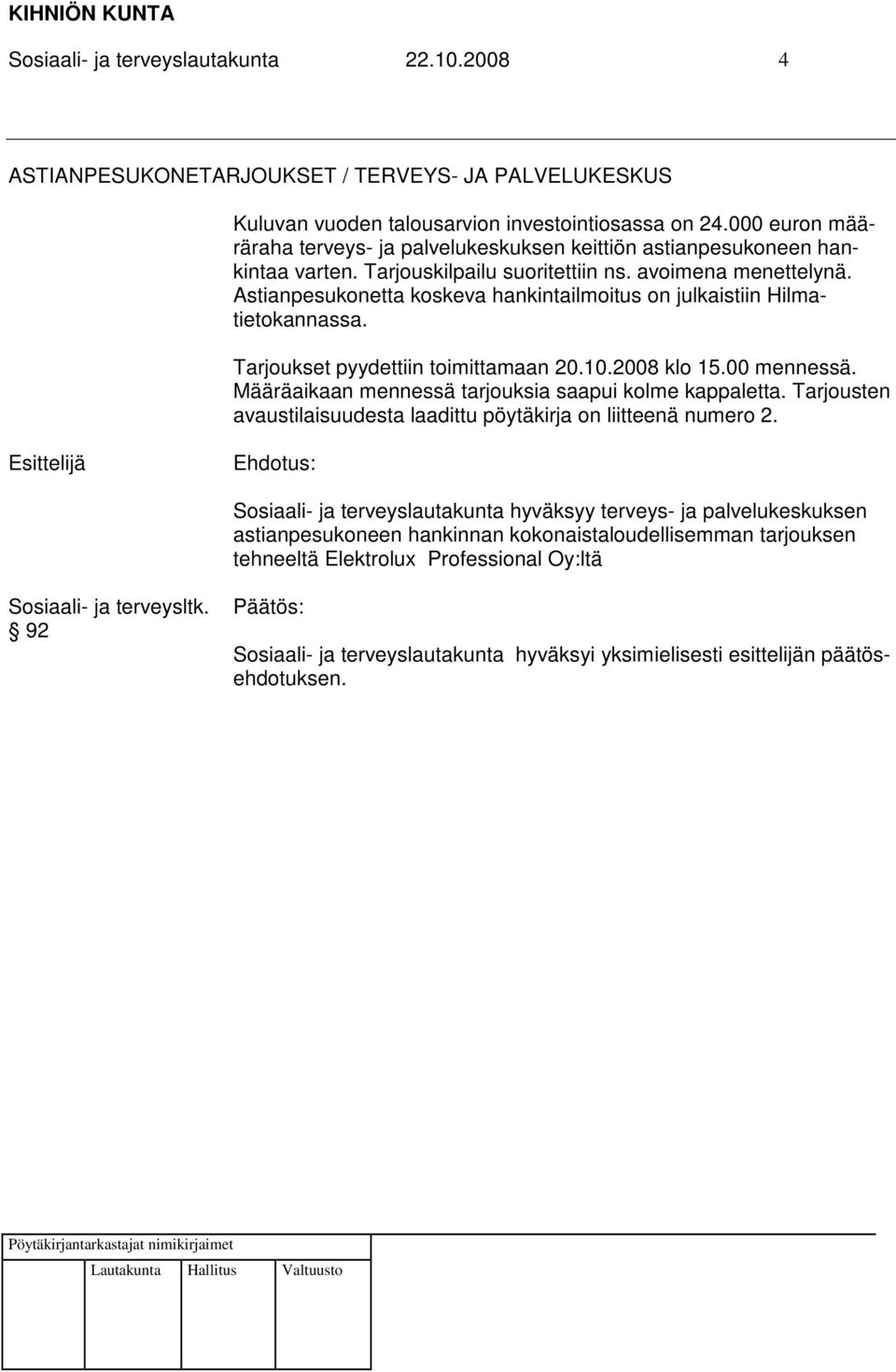 Astianpesukonetta koskeva hankintailmoitus on julkaistiin Hilmatietokannassa. Tarjoukset pyydettiin toimittamaan 20.10.2008 klo 15.00 mennessä.