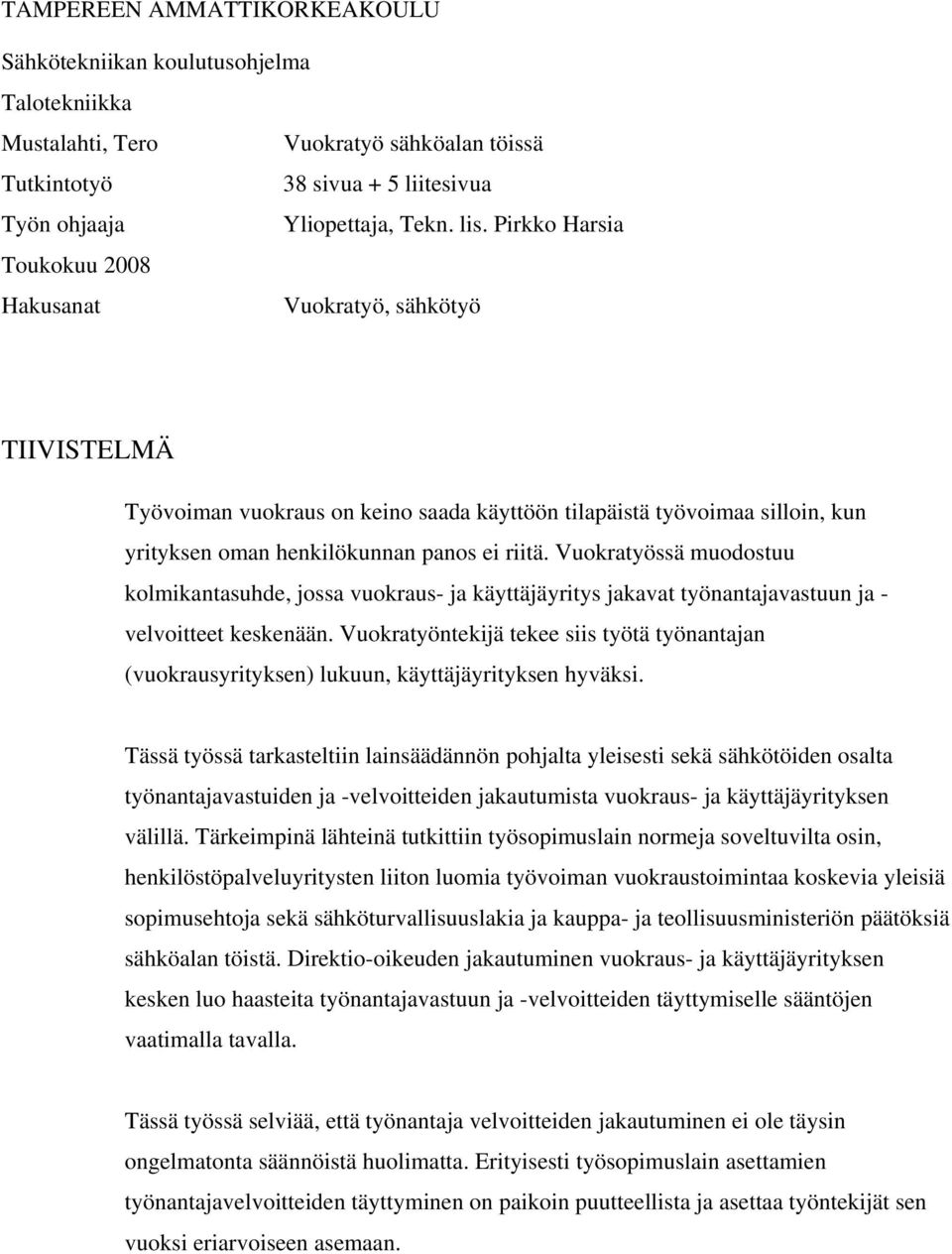 Vuokratyössä muodostuu kolmikantasuhde, jossa vuokraus- ja käyttäjäyritys jakavat työnantajavastuun ja - velvoitteet keskenään.