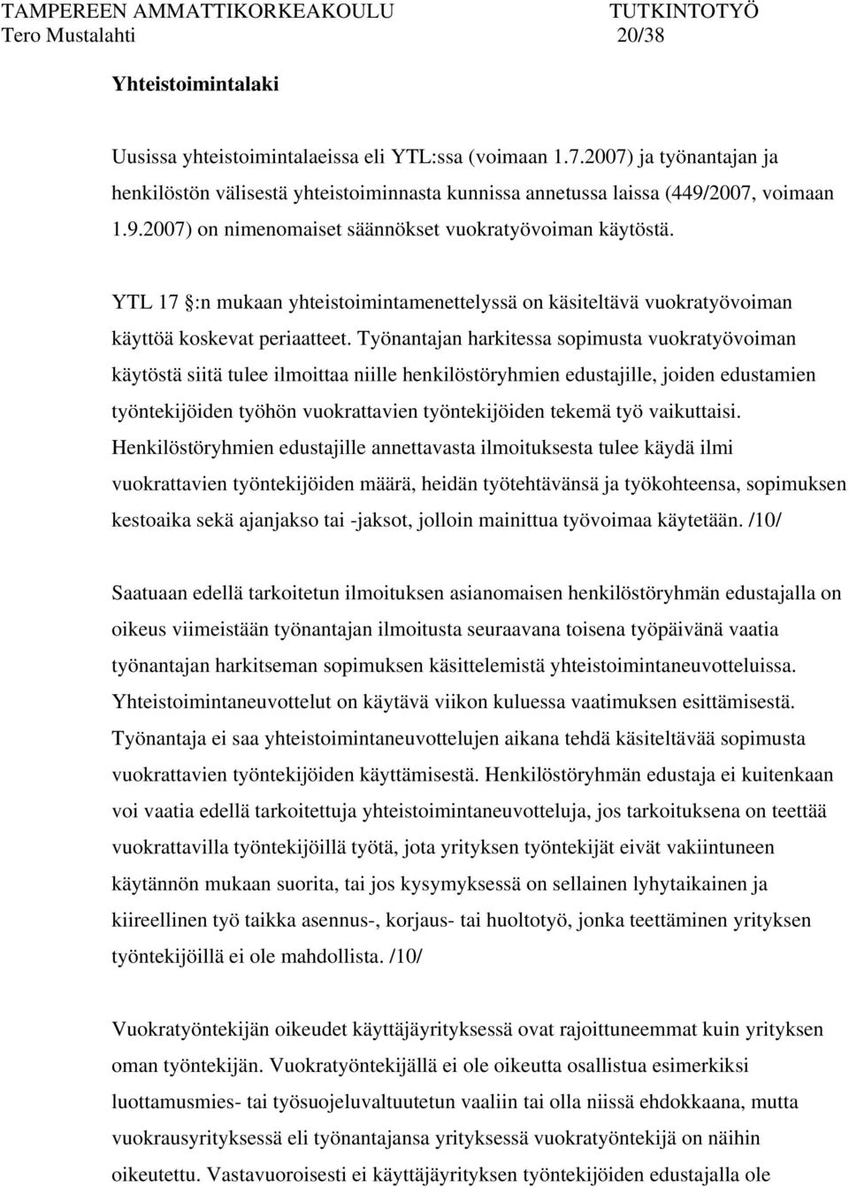 YTL 17 :n mukaan yhteistoimintamenettelyssä on käsiteltävä vuokratyövoiman käyttöä koskevat periaatteet.