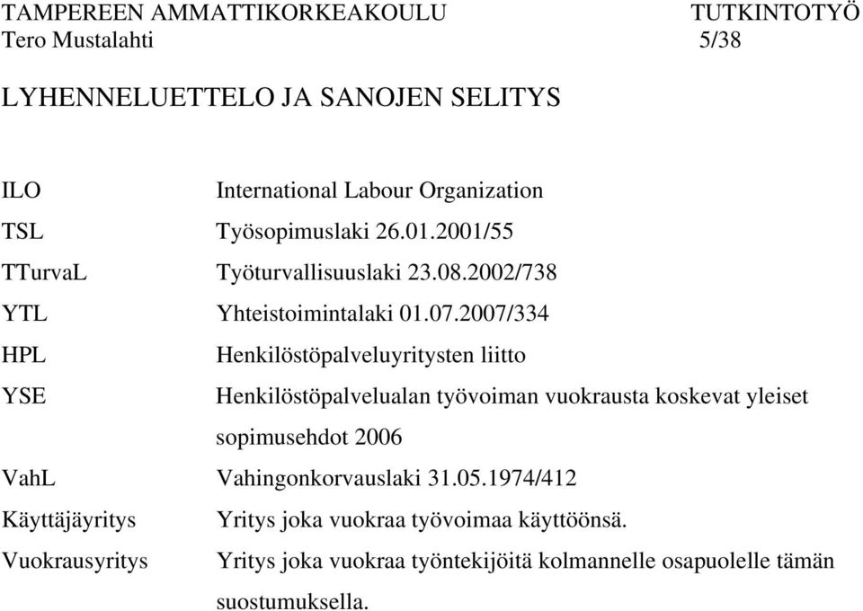 2007/334 HPL Henkilöstöpalveluyritysten liitto YSE Henkilöstöpalvelualan työvoiman vuokrausta koskevat yleiset sopimusehdot 2006