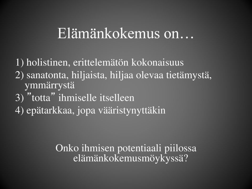 3) totta ihmiselle itselleen 4) epätarkkaa, jopa