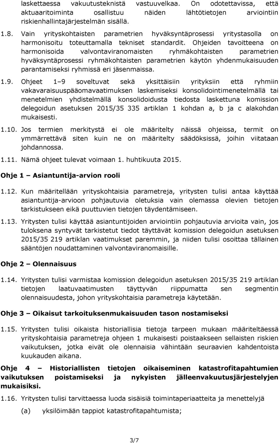 Ohjeiden tavoitteena on harmonisoida valvontaviranomaisten ryhmäkohtaisten parametrien hyväksyntäprosessi ryhmäkohtaisten parametrien käytön yhdenmukaisuuden parantamiseksi ryhmissä eri jäsenmaissa.