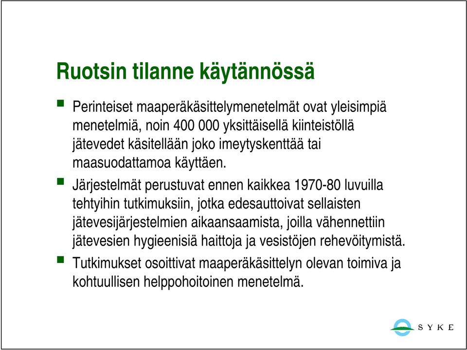 Järjestelmät perustuvat ennen kaikkea 1970-80 luvuilla tehtyihin tutkimuksiin, jotka edesauttoivat sellaisten jätevesijärjestelmien j t