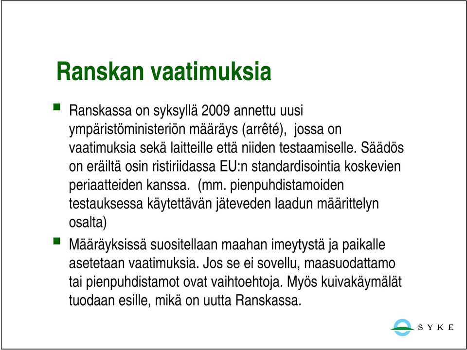 pienpuhdistamoiden testauksessa käytettävän jäteveden laadun määrittelyn osalta) Määräyksissä suositellaan maahan imeytystä ja paikalle