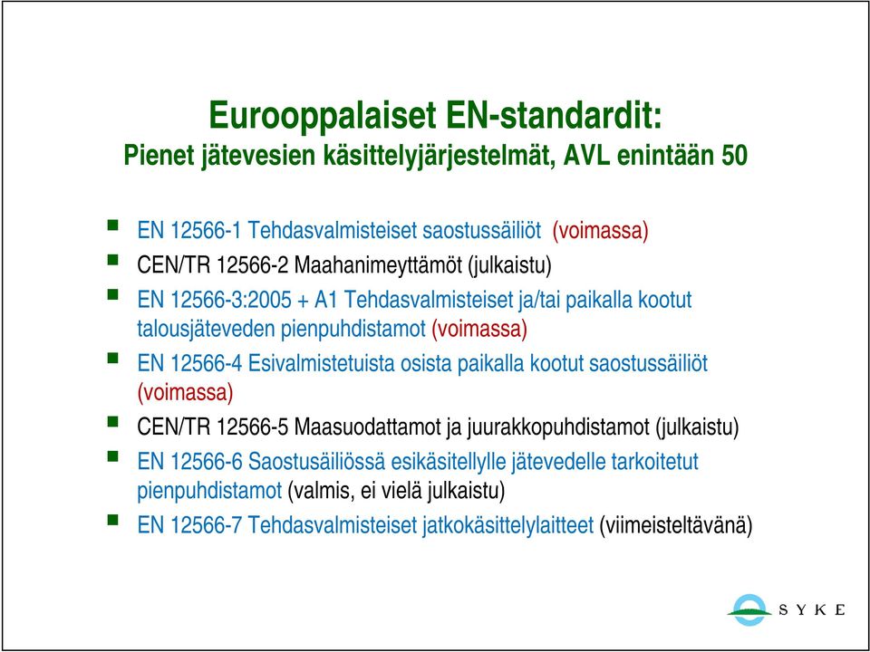 osista paikalla kootut saostussäiliöt (voimassa) CEN/TR 12566-5 Maasuodattamot ja juurakkopuhdistamot (julkaistu) EN 12566-6 Saostusäiliössä esikäsitellylle