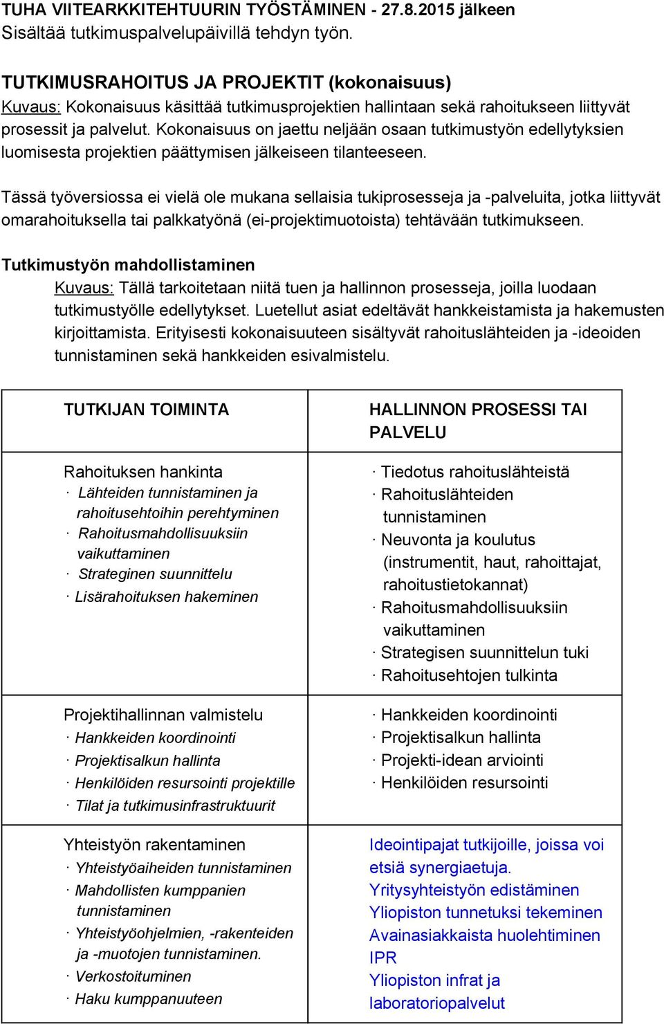 Kokonaisuus on jaettu neljään osaan tutkimustyön edellytyksien luomisesta projektien päättymisen jälkeiseen tilanteeseen.