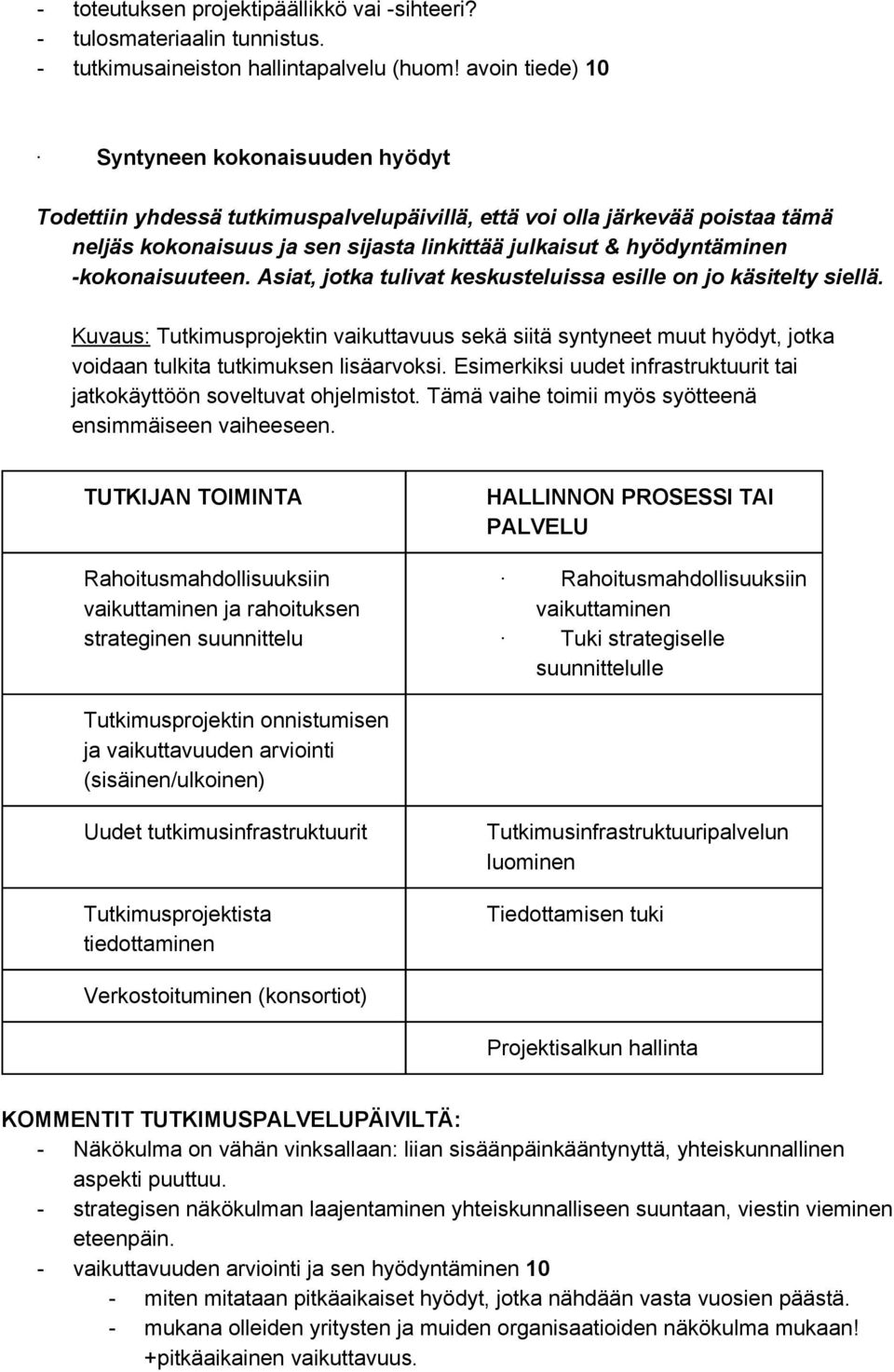 kokonaisuuteen. Asiat, jotka tulivat keskusteluissa esille on jo käsitelty siellä.