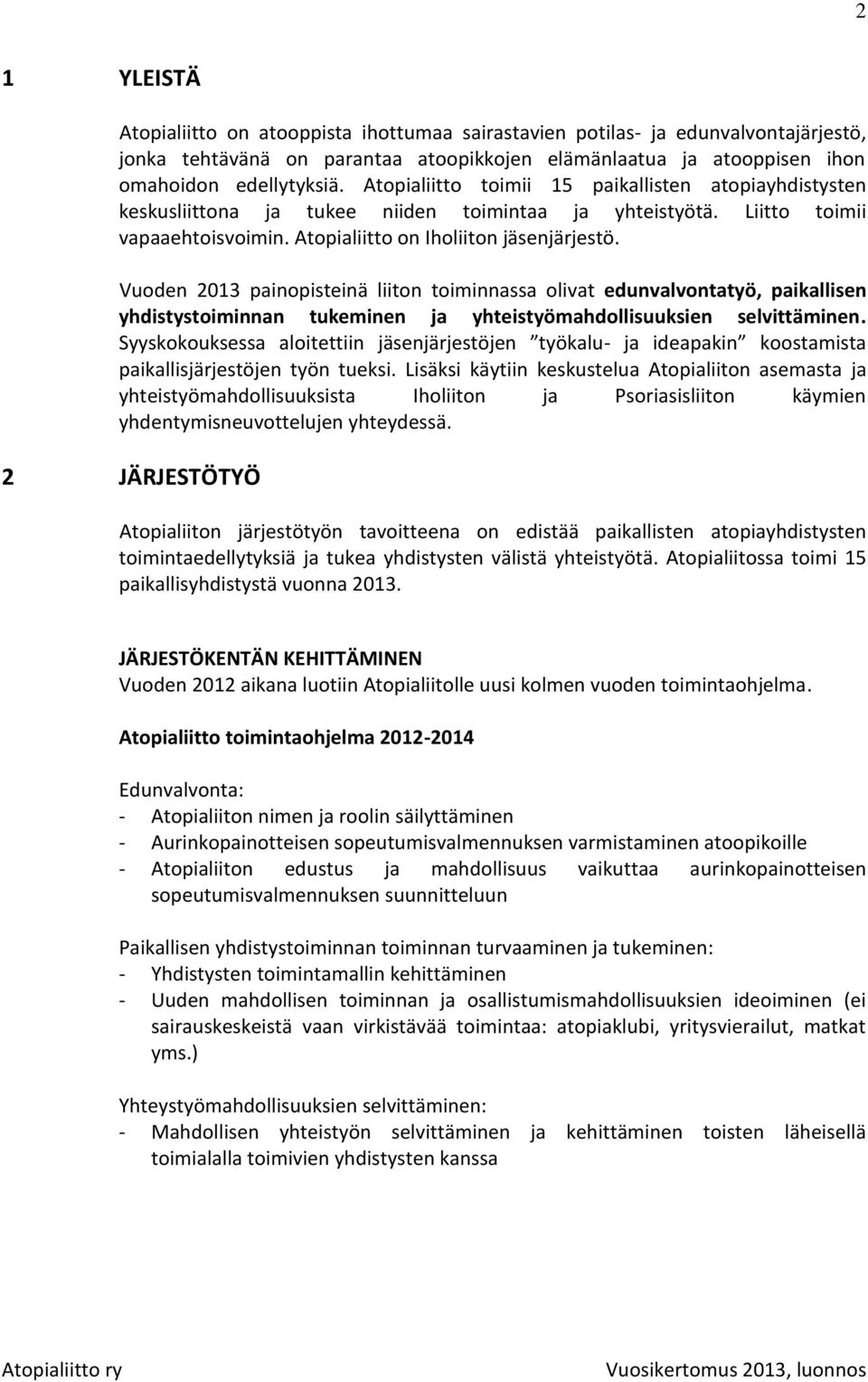 Vuoden 2013 painopisteinä liiton toiminnassa olivat edunvalvontatyö, paikallisen yhdistystoiminnan tukeminen ja yhteistyömahdollisuuksien selvittäminen.