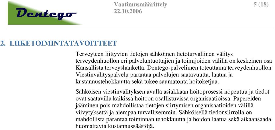 Dentego-palvelimen toteuttama terveydenhuollon Viestinvälityspalvelu parantaa palvelujen saatavuutta, laatua ja kustannustehokkuutta sekä tukee saumatonta hoitoketjua.