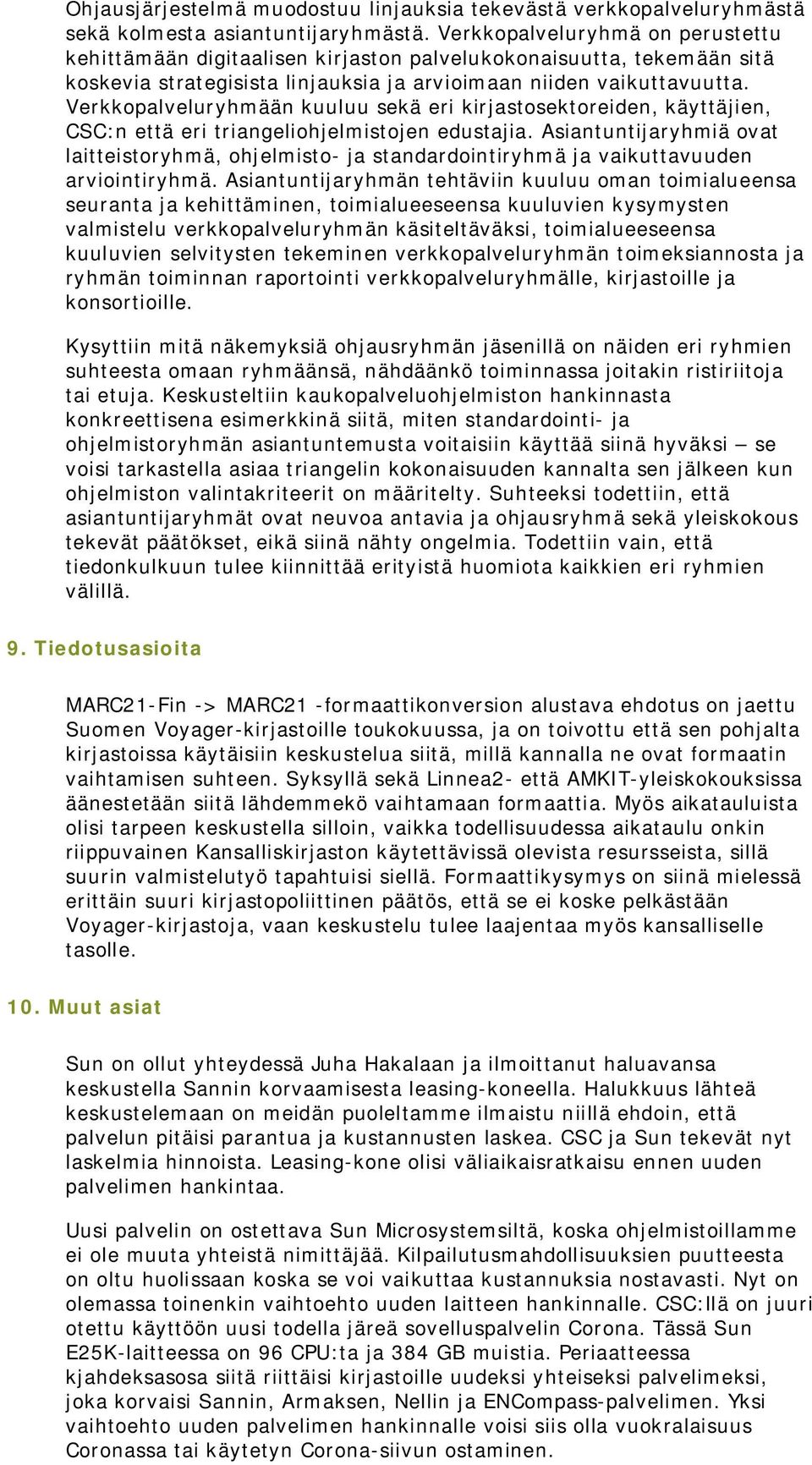 Verkkopalveluryhmään kuuluu sekä eri kirjastosektoreiden, käyttäjien, CSC:n että eri triangeliohjelmistojen edustajia.