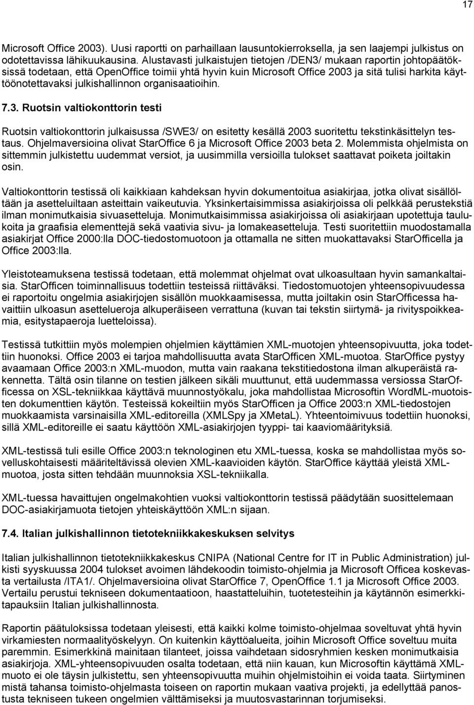 julkishallinnon organisaatioihin. 7.3. Ruotsin valtiokonttorin testi Ruotsin valtiokonttorin julkaisussa /SWE3/ on esitetty kesällä 2003 suoritettu tekstinkäsittelyn testaus.