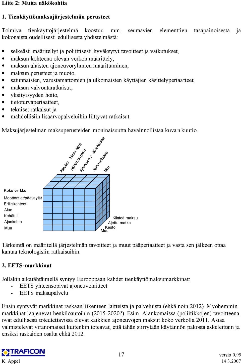 määrittely, maksun alaisten ajoneuvoryhmien määrittäminen, maksun perusteet ja muoto, satunnaisten, varustamattomien ja ulkomaisten käyttäjien käsittelyperiaatteet, maksun valvontaratkaisut,