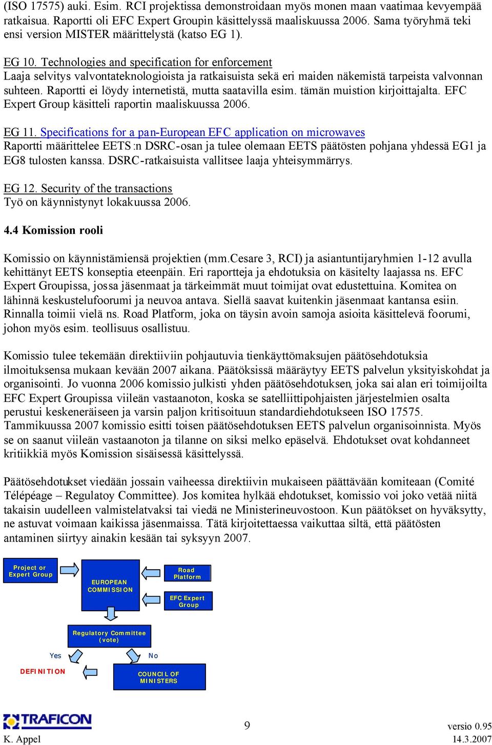 Technologies and specification for enforcement Laaja selvitys valvontateknologioista ja ratkaisuista sekä eri maiden näkemistä tarpeista valvonnan suhteen.