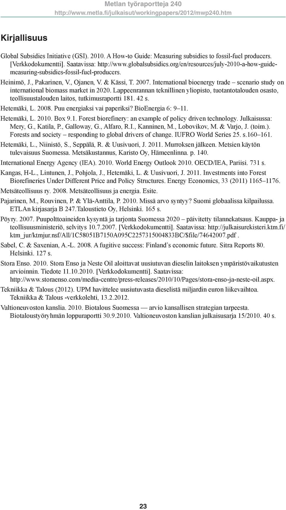 International bioenergy trade scenario study on international biomass market in 2020. Lappeenrannan teknillinen yliopisto, tuotantotalouden osasto, teollisuustalouden laitos, tutkimusraportti 181.