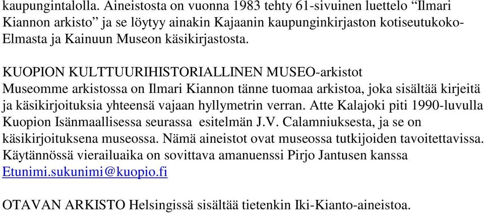 KUOPION KULTTUURIHISTORIALLINEN MUSEO-arkistot Museomme arkistossa on Ilmari Kiannon tänne tuomaa arkistoa, joka sisältää kirjeitä ja käsikirjoituksia yhteensä vajaan hyllymetrin verran.