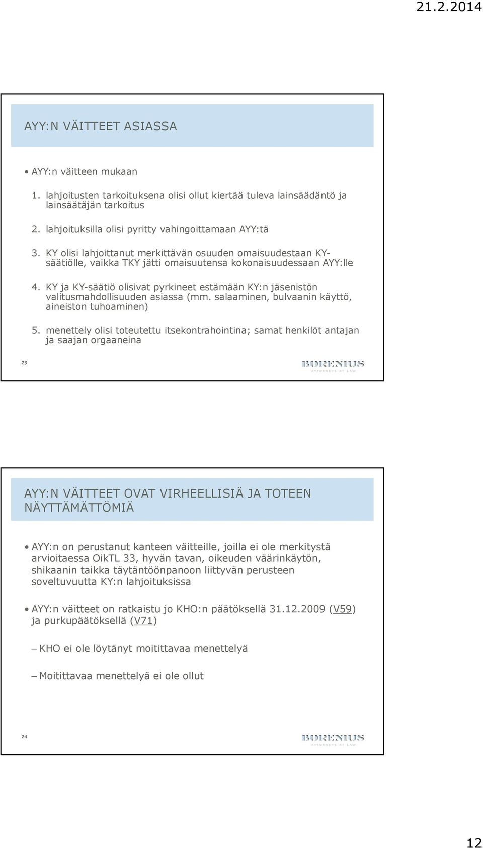 KY ja KY-säätiö olisivat pyrkineet estämään KY:n jäsenistön valitusmahdollisuuden asiassa (mm. salaaminen, bulvaanin käyttö, aineiston tuhoaminen) 5.