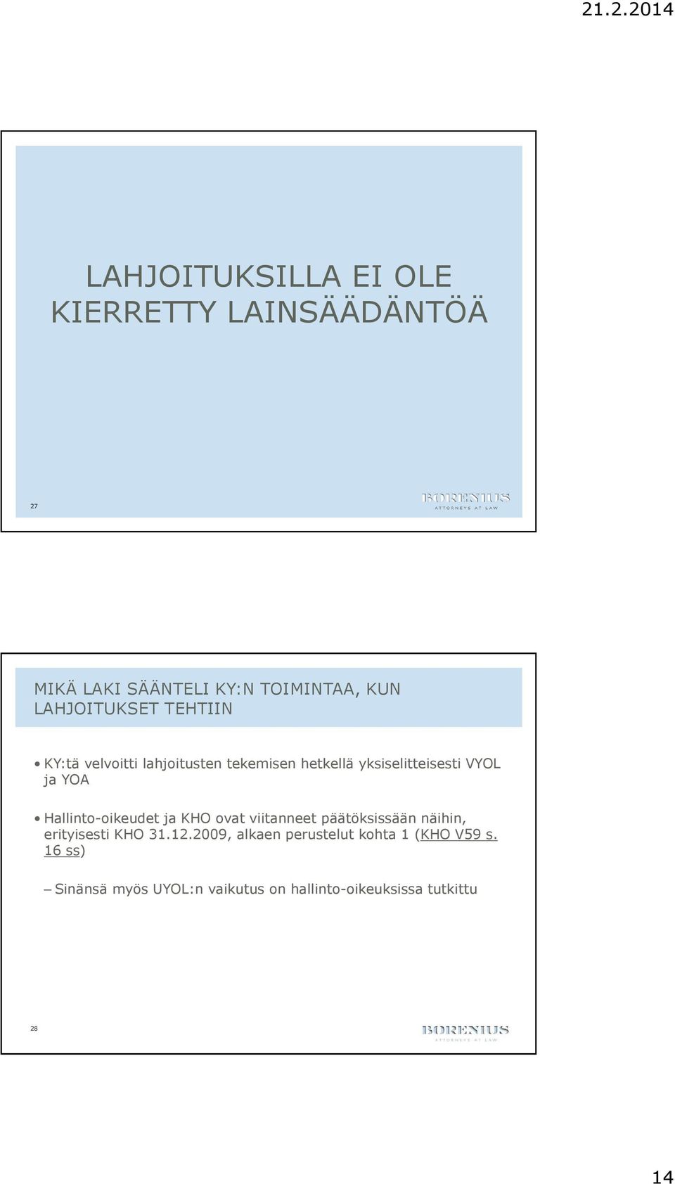 YOA Hallinto-oikeudet ja KHO ovat viitanneet päätöksissään näihin, erityisesti KHO 31.12.