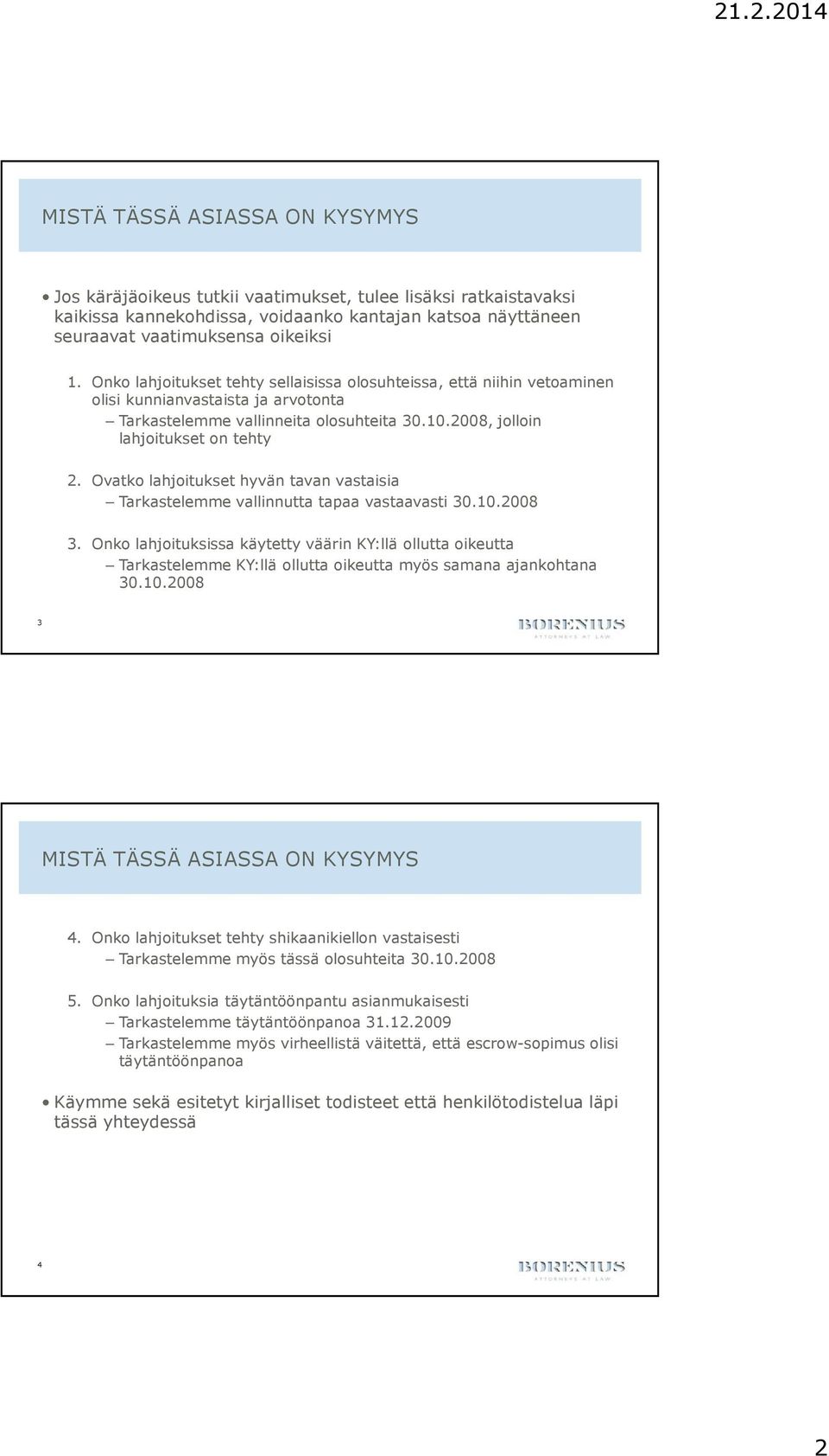 Ovatko lahjoitukset hyvän tavan vastaisia Tarkastelemme vallinnutta tapaa vastaavasti 30.10.2008 3.