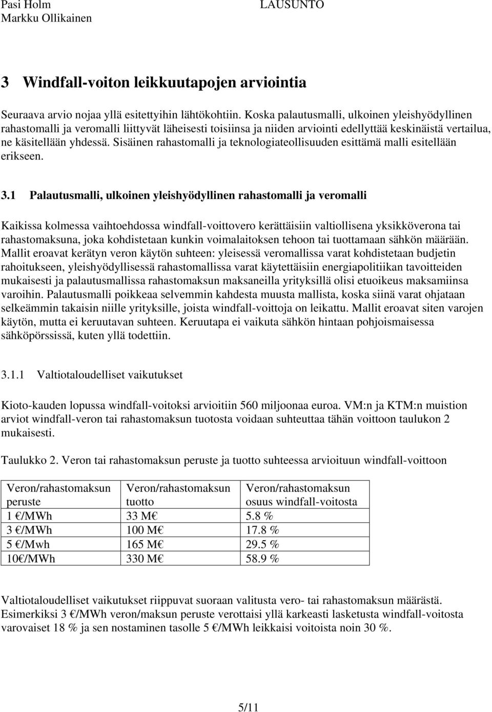 Sisäinen rahastomalli ja teknologiateollisuuden esittämä malli esitellään erikseen. 3.