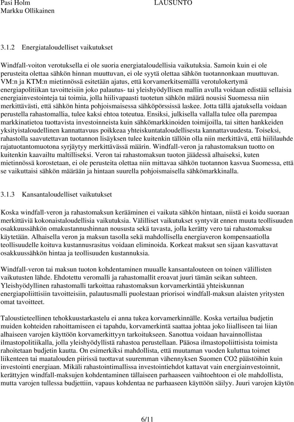 VM:n ja KTM:n mietinnössä esitetään ajatus, että korvamerkitsemällä verotulokertymä energiapolitiikan tavoitteisiin joko palautus- tai yleishyödyllisen mallin avulla voidaan edistää sellaisia