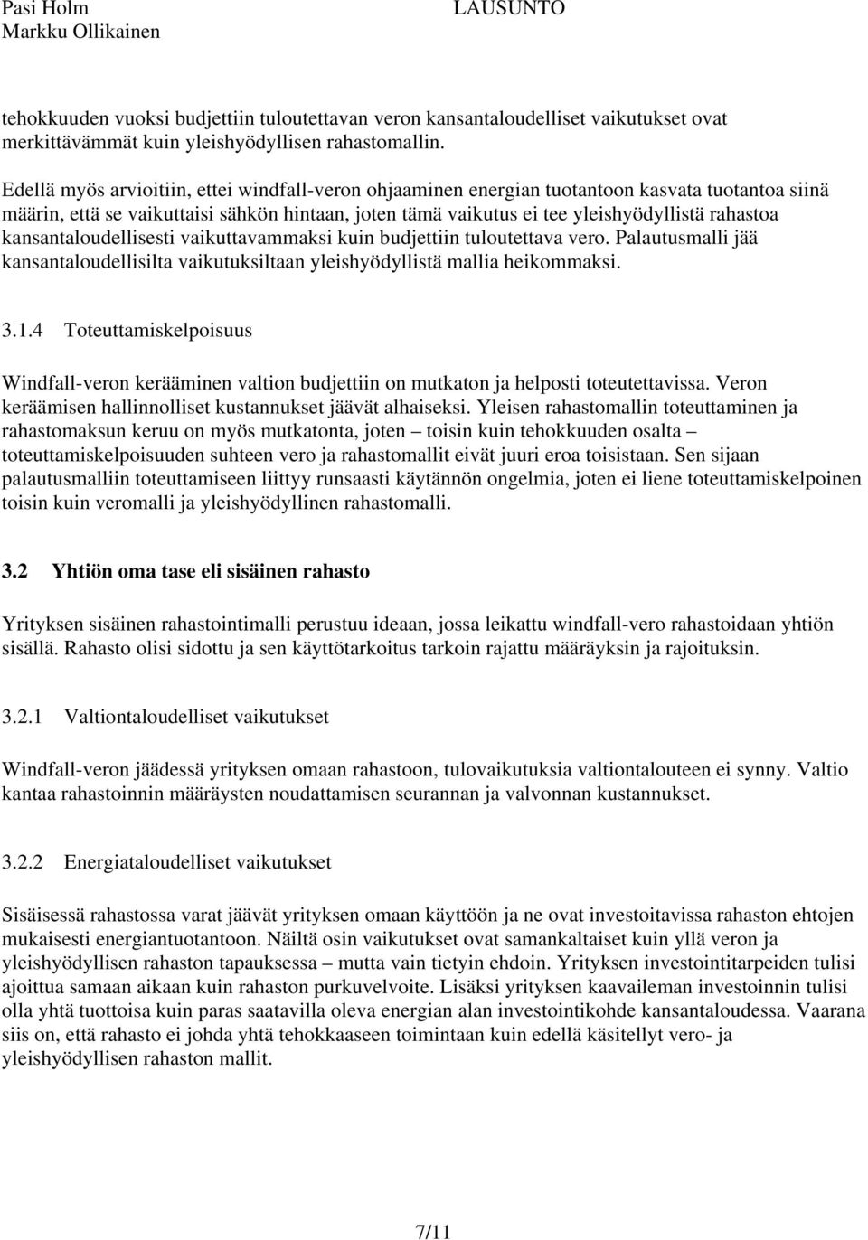 kansantaloudellisesti vaikuttavammaksi kuin budjettiin tuloutettava vero. Palautusmalli jää kansantaloudellisilta vaikutuksiltaan yleishyödyllistä mallia heikommaksi. 3.1.