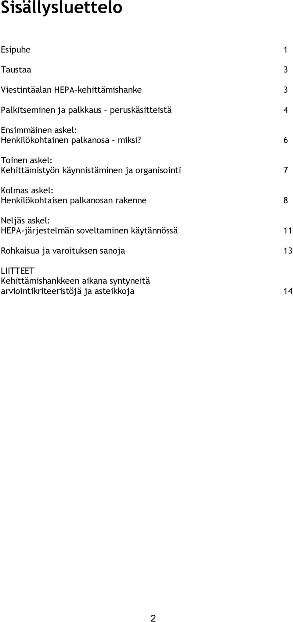 6 Toinen askel: Kehittämistyön käynnistäminen ja organisointi 7 Kolmas askel: Henkilökohtaisen palkanosan rakenne 8