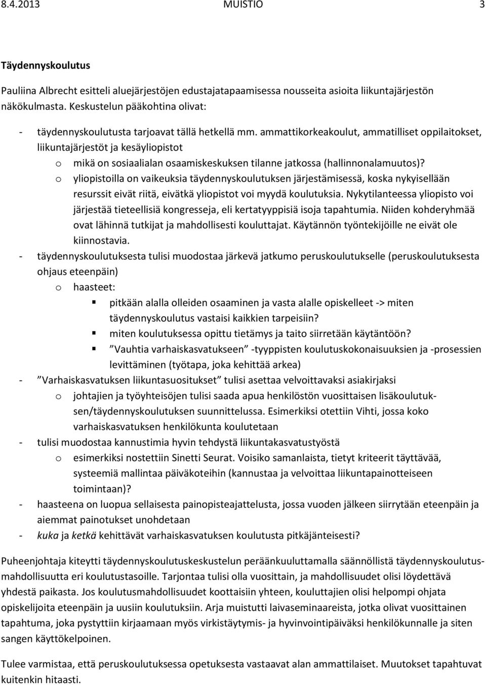 ammattikorkeakoulut, ammatilliset oppilaitokset, liikuntajärjestöt ja kesäyliopistot o mikä on sosiaalialan osaamiskeskuksen tilanne jatkossa (hallinnonalamuutos)?