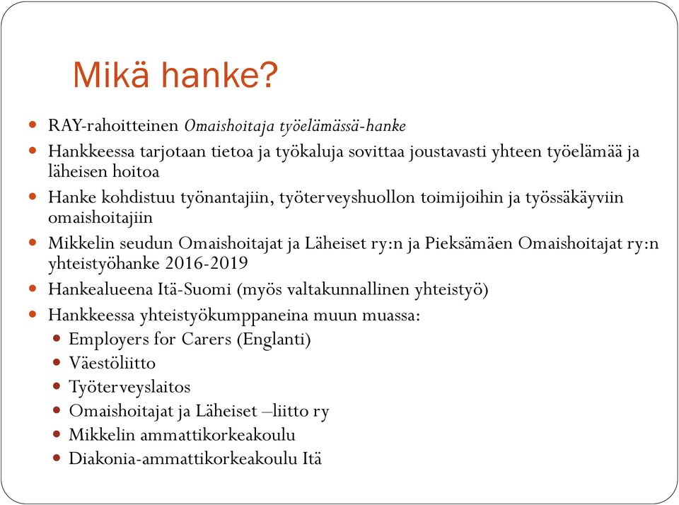 kohdistuu työnantajiin, työterveyshuollon toimijoihin ja työssäkäyviin omaishoitajiin Mikkelin seudun Omaishoitajat ja Läheiset ry:n ja Pieksämäen