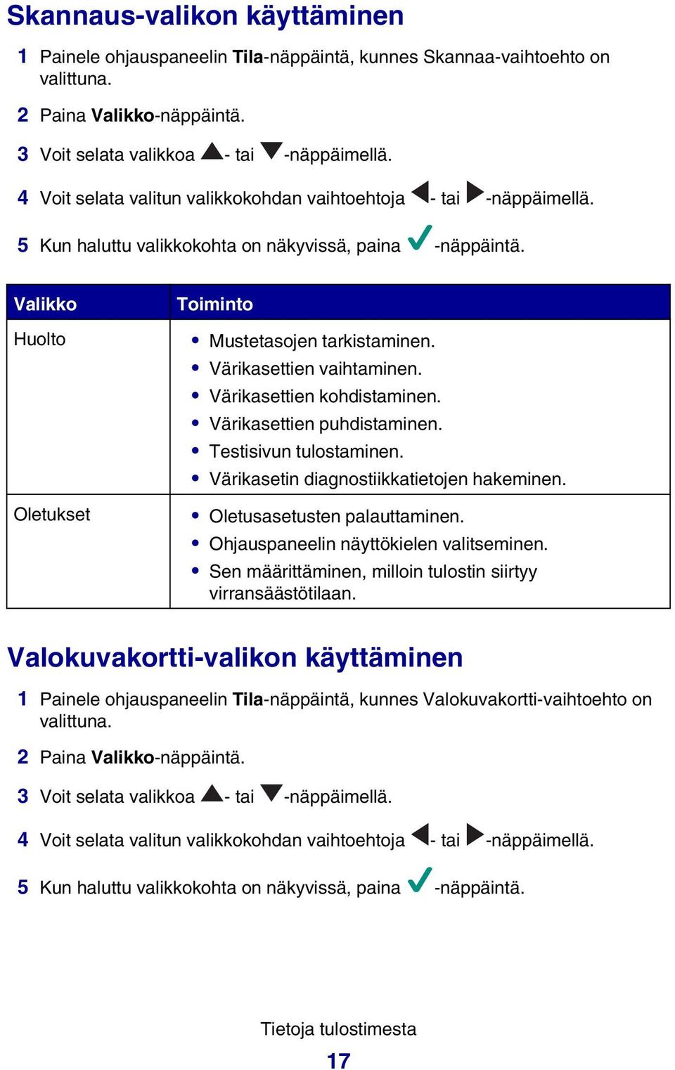 Värikasettien vaihtaminen. Värikasettien kohdistaminen. Värikasettien puhdistaminen. Testisivun tulostaminen. Värikasetin diagnostiikkatietojen hakeminen. Oletusasetusten palauttaminen.