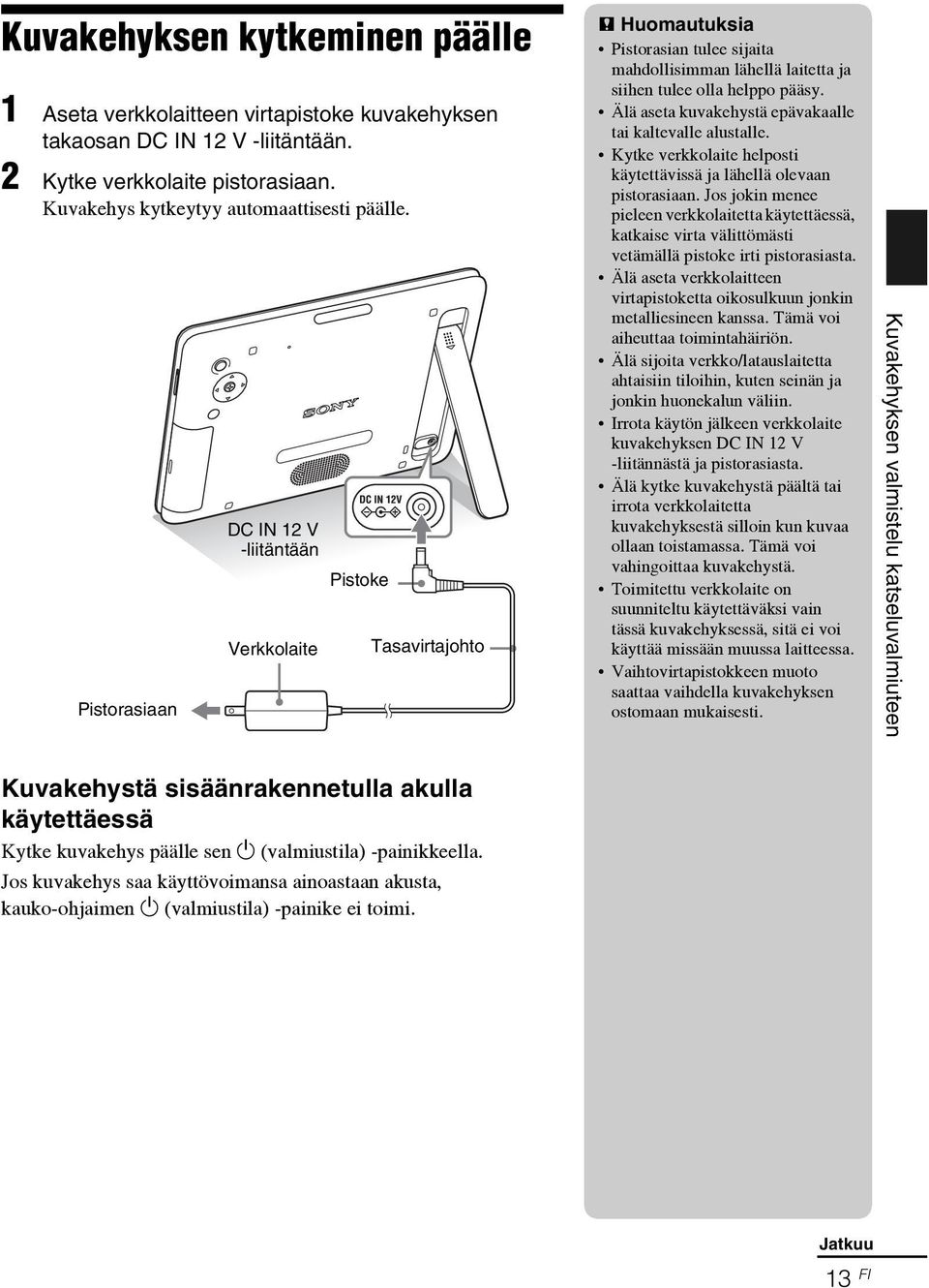 Älä aseta kuvakehystä epävakaalle tai kaltevalle alustalle. Kytke verkkolaite helposti käytettävissä ja lähellä olevaan pistorasiaan.