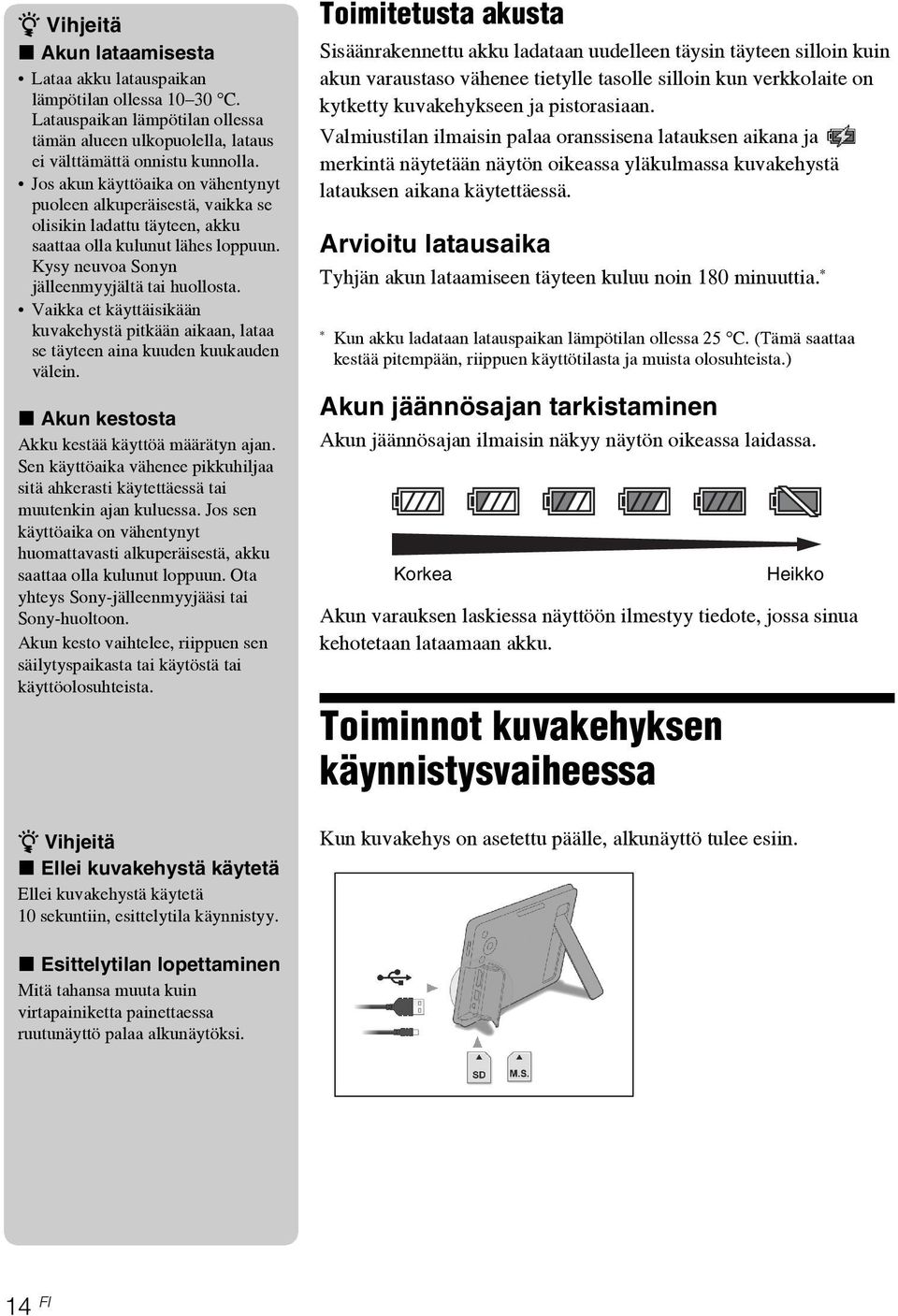 Vaikka et käyttäisikään kuvakehystä pitkään aikaan, lataa se täyteen aina kuuden kuukauden välein. x Akun kestosta Akku kestää käyttöä määrätyn ajan.