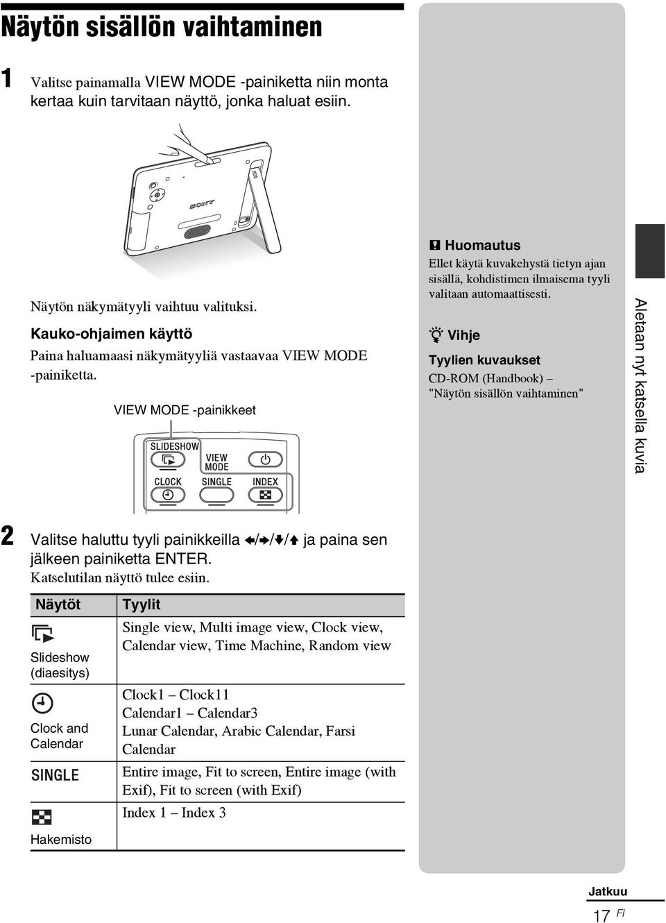 VIEW MODE -painikkeet P Huomautus Ellet käytä kuvakehystä tietyn ajan sisällä, kohdistimen ilmaisema tyyli valitaan automaattisesti.