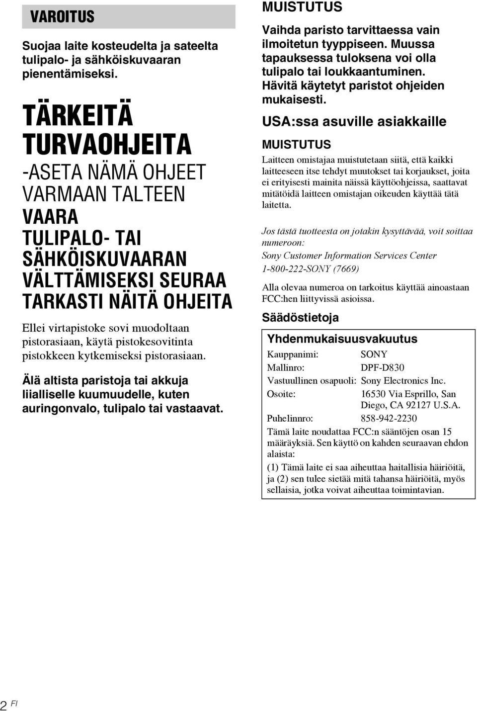 pistokesovitinta pistokkeen kytkemiseksi pistorasiaan. Älä altista paristoja tai akkuja liialliselle kuumuudelle, kuten auringonvalo, tulipalo tai vastaavat.